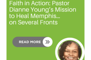 Faith in Action: Pastor Dianne Young’s Mission to Heal Memphis…on Several Fronts